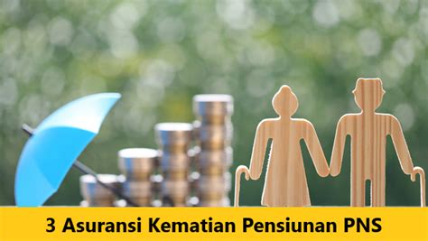 Asuransi Kematian Pensiunan PNS Ganjaran Masa Depan