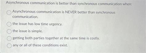 asynchronous communication is better than synchronous communication when