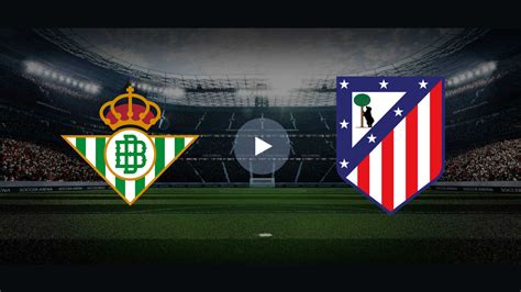 atletico de madrid vs real betis