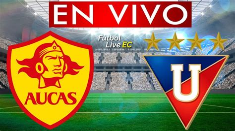 aucas vs liga en vivo