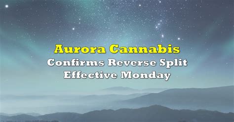 aurora cannabis reverse split cancelled