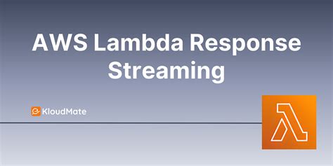 Aws Lambda Introduces Response Payload Streaming