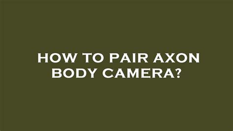 Axon Body Camera 2 Pairing
