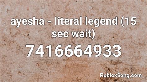 ayesha - literal legend (15 sec wait) Roblox ID - Roblox music codes