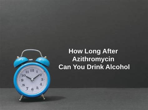 azithromycin and alcohol how long after