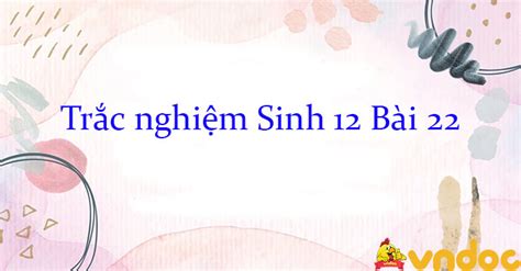 bài tập sinh 12 bài 22