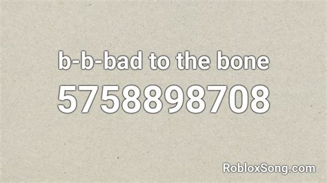 b-b-bad to the bone Roblox ID