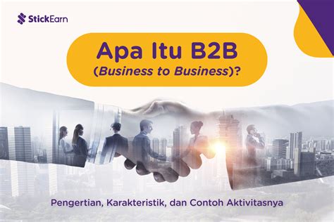B2B Pengertian, Karakteristik, Keuntungan, & Contohnya Aksaradata