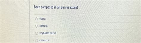 bach composed in all genres except