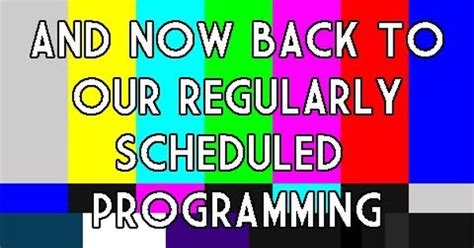 back to regular schedule programming