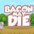 bacon may die unblocked