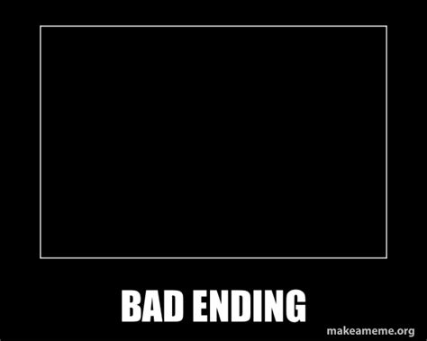 bad ending meme generator