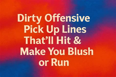 Bad Offensive Pick Up Lines