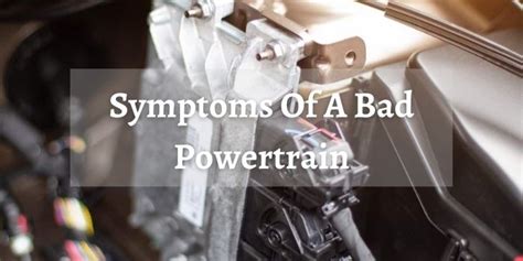 Bad Powertrain Symptoms