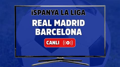 barcelona real madrid maçı canli izle