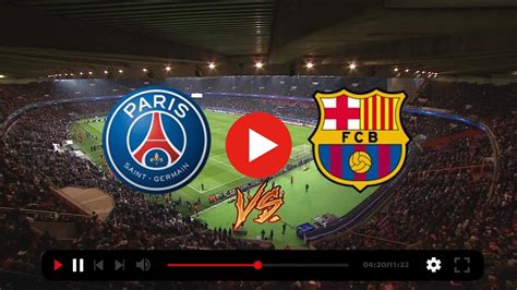 barcelone psg streaming live