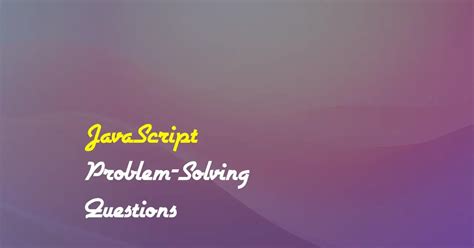 basic problem solving questions in javascript