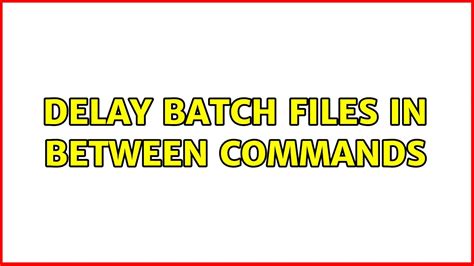 batch file add delay between commands