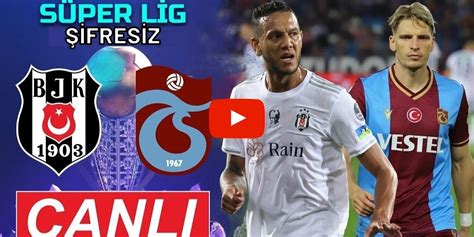 beşiktaş trabzonspor maçı canlı izle kaçak