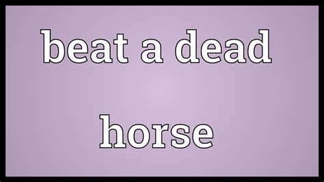 be a dead horse