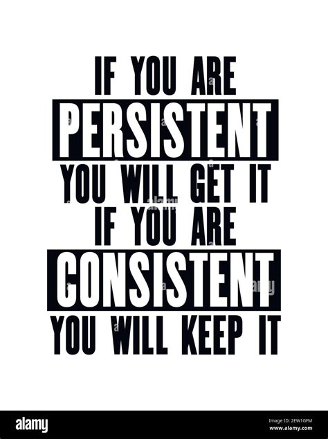 Be Consistent and Persistent