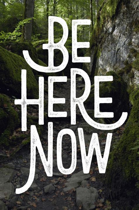 be here now