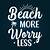beach more worry less meaning