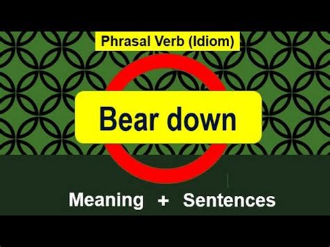 bear down idiom meaning