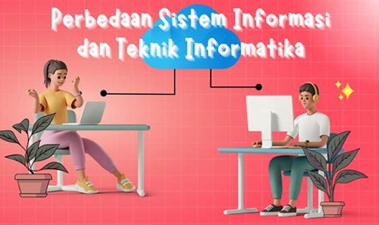 Pelajari Beda Sistem Informasi dan Teknik Informatika, Temukan Wawasan Baru!
