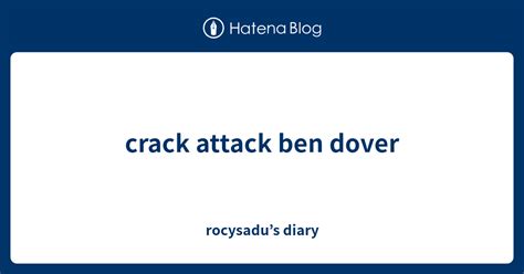 ben dovers crack attack