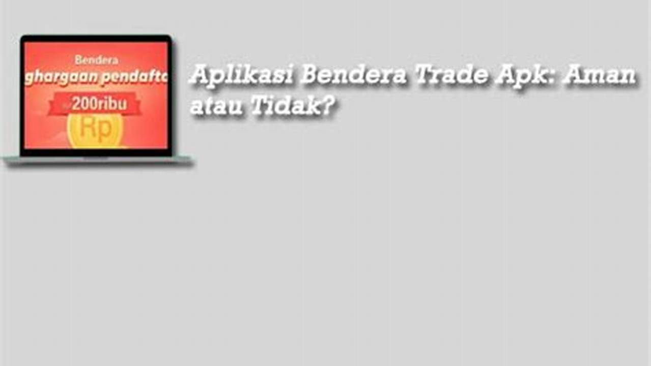 Bendera Trade Apk: Aplikasi Trading Andal &amp; Terpercaya