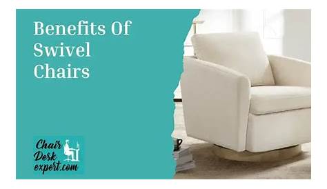 Benefits Of Swivel Chairs The Why You Should Consider Purchasing One