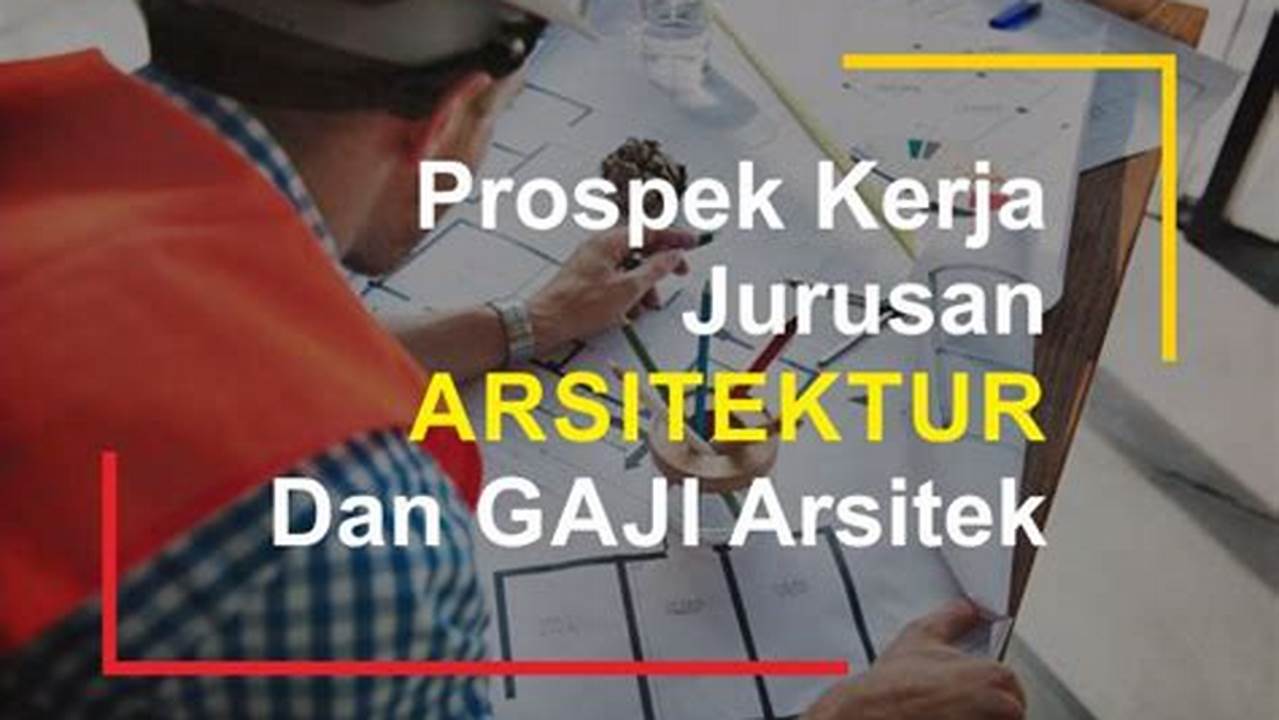Berapa Gaji Arsitektur dan Prospek Kariernya di Indonesia?