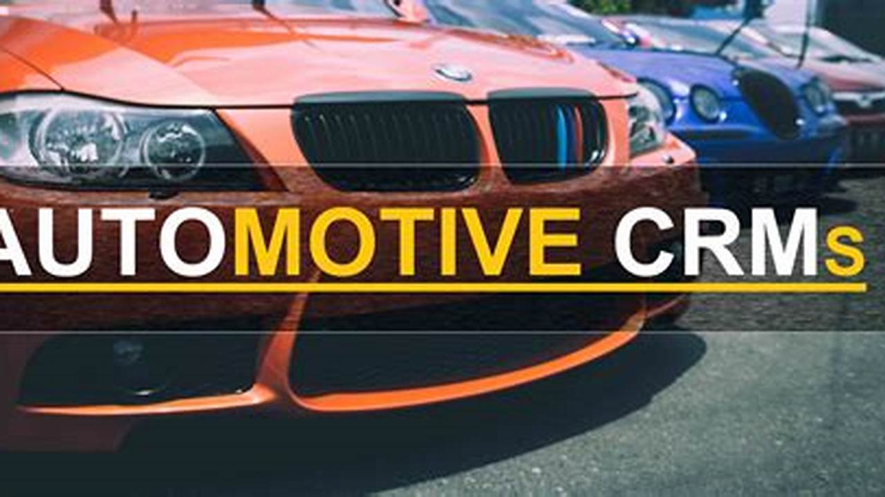 Best Automotive CRM: Driving Efficiency and Customer Satisfaction