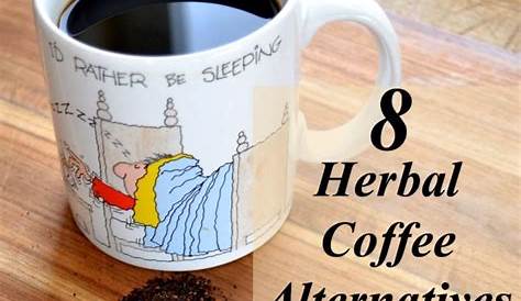 8 Herbal Coffee Alternatives, Including 2 You Can Grow | Herbal coffee