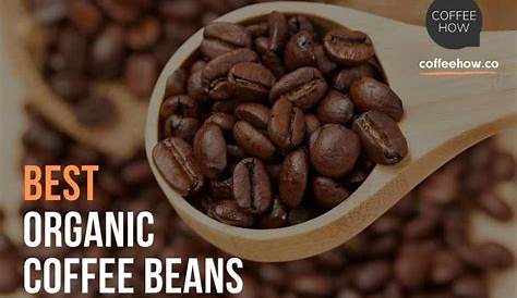 10 Best Organic Coffee Beans of 2021 - Reviews & Buying Guide