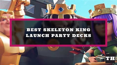 Unleash the Power of the Undead: The Best Deck Skeleton King Launch Party to Rule Them All!