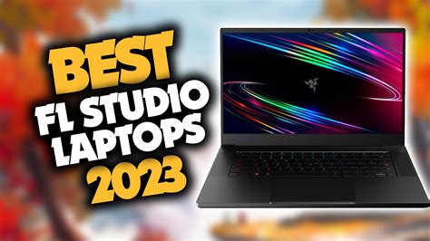 The Top 5 Laptops for Optimal Performance with FL Studio 12 - Our Expert Recommendations