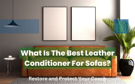 Best Leather Conditioner For Leather Sofas