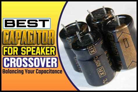 Best Speaker Crossover Capacitors