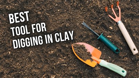 best tool to dig in clay