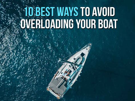 The Ultimate Guide: Top Strategies to Prevent Overloading Your Boat for a Safer and Smoother Sailing Experience