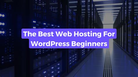 Best Web Hosting for WordPress Beginners: Your Ultimate Guide