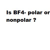 bf4 polar or nonpolar