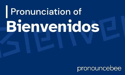 bienvenidos meaning and pronunciation