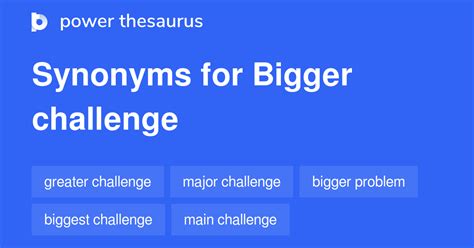 Bigger Challenge Synonyms