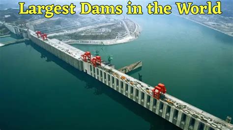 The World's Biggest Dams: A Deep Dive Into Megainfrastructure