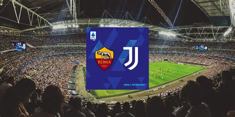 biglietti roma juventus 2023