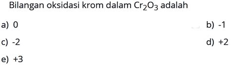 Bilangan Oksidasi Krom Dalam Cr2O3 Adalah