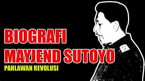 Biografi singkat Pahlawan Revolusi Mayjen Sutoyo Korban Peristiwa G30S PKI